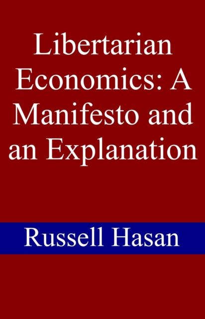 Libertarian Economics: A Manifesto and an Explanation