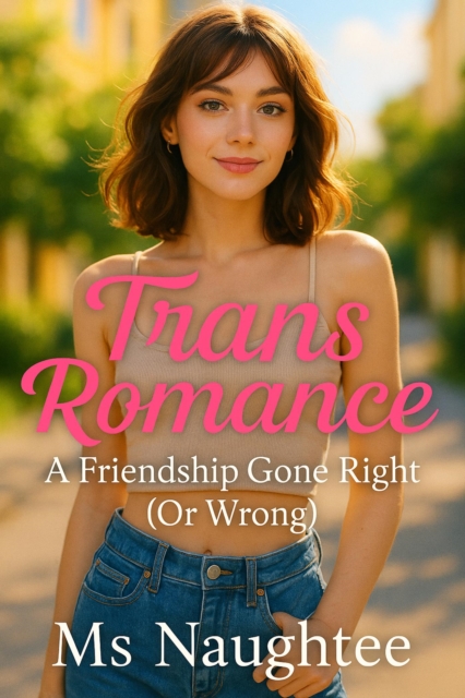 Trans Romance: A Friendship Gone Right (Or Wrong)