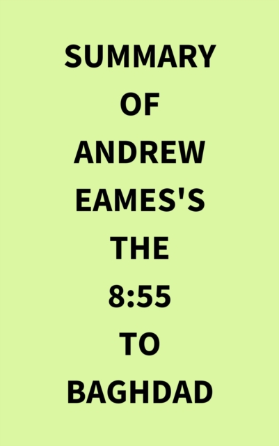 Summary of Andrew Eames's The 8:55 to Baghdad