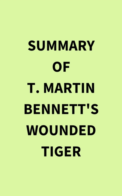 Summary of T. Martin Bennett's Wounded Tiger