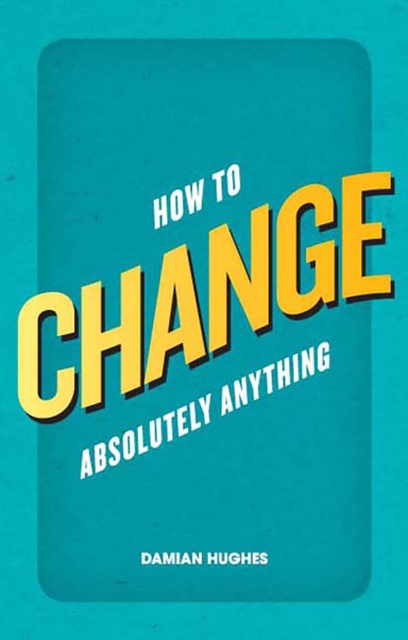 How to Change Absolutely Anything