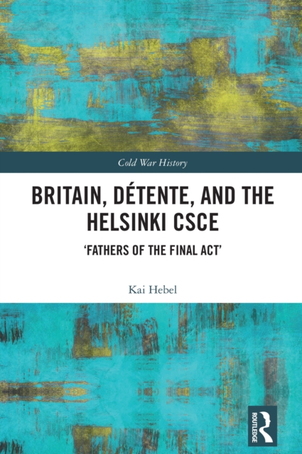 Britain, Detente, and the Helsinki CSCE