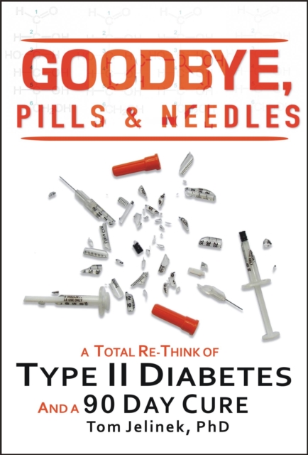 Goodbye, Pills & Needles: A Total Re-Think of Type II Diabetes. And a 90 Day Cure