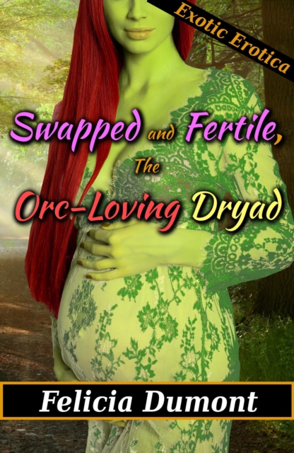 Swapped and Fertile, the Orc-Loving Dryad