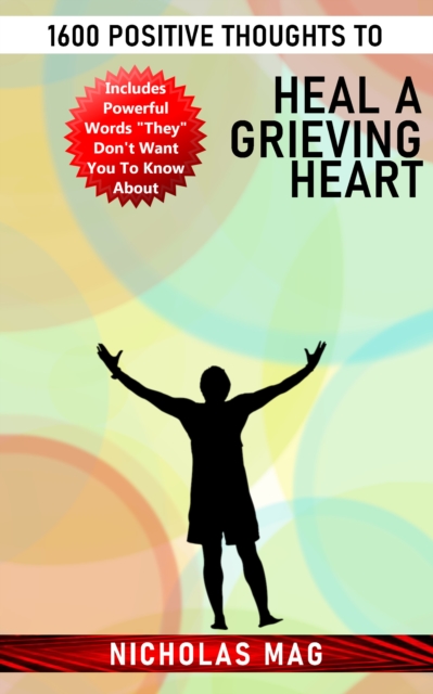 1600 Positive Thoughts to Heal a Grieving Heart
