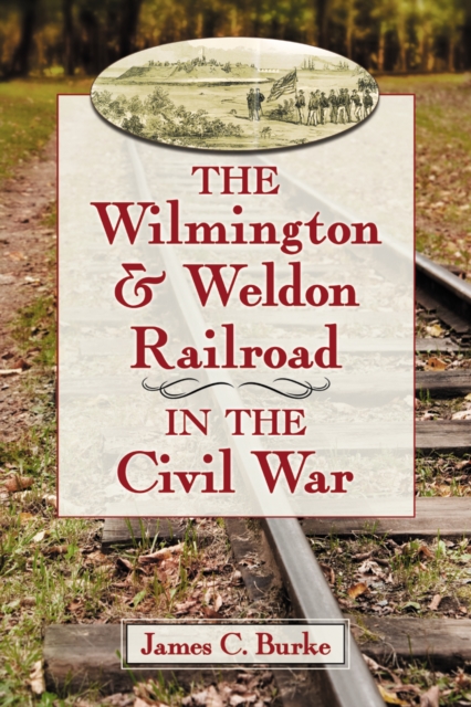 Wilmington & Weldon Railroad in the Civil War