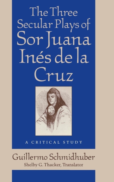 Three Secular Plays of Sor Juana Ines de la Cruz