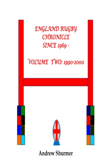 England Rugby Chronicle since 1969: Volume Two: 1990-2000 Second Edition