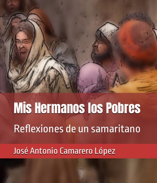 Mis Hermanos los Pobres: Reflexiones de un samaritano