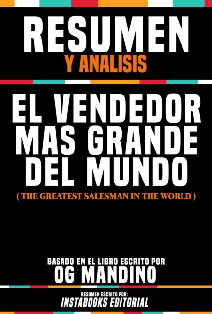 Resumen Y Analisis: El Vendedor Mas Grande Del Mundo (The Greatest Salesman In The World) - Basado En El Libro Escrito Por Og Mandino
