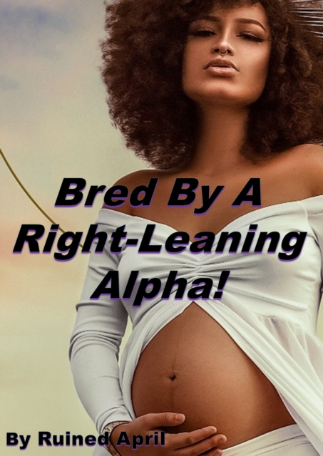 Bred By A Right-Leaning Alpha!