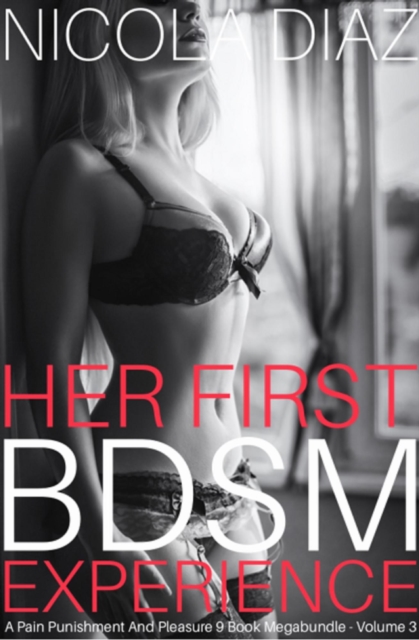 Her First BDSM Experience A Pain, Punishment And Pleasure 9 Book Megabundle Volume 3