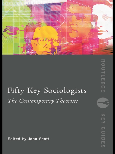 Fifty Key Sociologists: The Contemporary Theorists