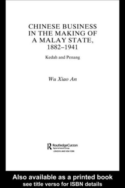 Chinese Business in the Making of a Malay State, 1882-1941