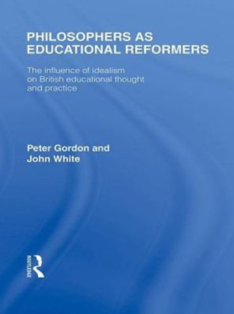 Philosophers as Educational Reformers (International Library of the Philosophy of Education Volume 10)
