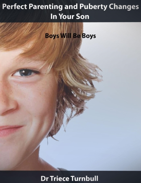 Perfect Parenting and Puberty Changes In Your Son - Boys Will Be Boys