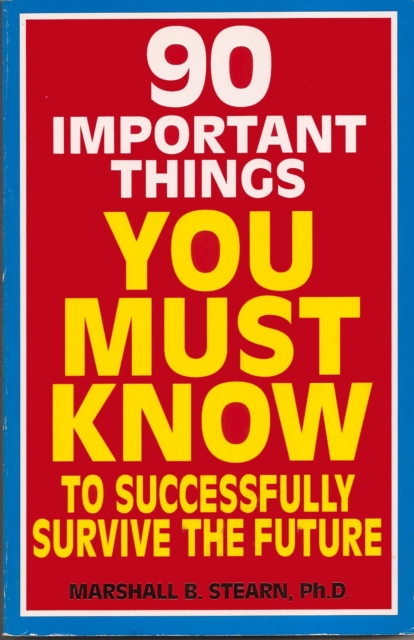 90 Important Things You Must Know to Successfully Survive the Future