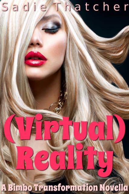 (Virtual) Reality: A Bimbo Transformation Novella