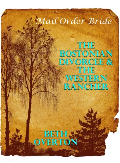 Mail Order Bride: The Bostonian Divorcee & The Western Rancher