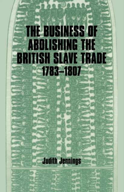 Business of Abolishing the British Slave Trade, 1783-1807