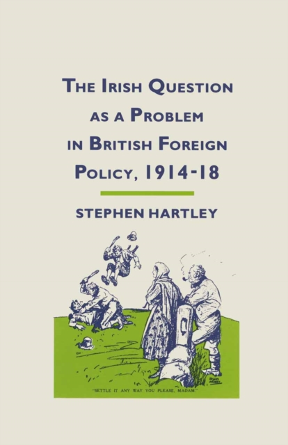 Irish Question as a Problem in British Foreign Policy, 1914-18