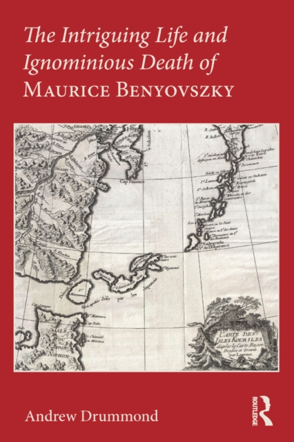 Intriguing Life and Ignominious Death of Maurice Benyovszky