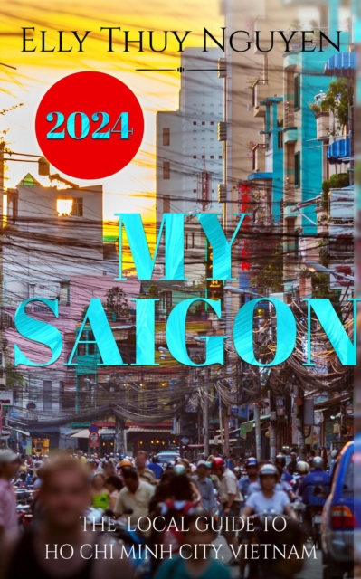 My Saigon: The Local Guide to Ho Chi Minh City, Vietnam