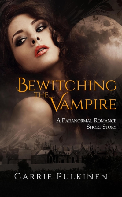 Bewitching the Vampire: A Paranormal Romance Short Story