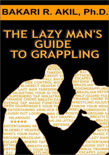 Lazy Man's Guide to Grappling - (Brazilian jiu-jitsu, BJJ, Wrestling, etc.)