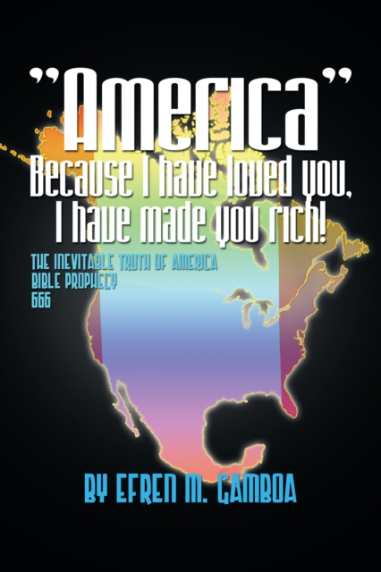 "e;America"e; Because I Have Loved You, I Have Made You Rich!