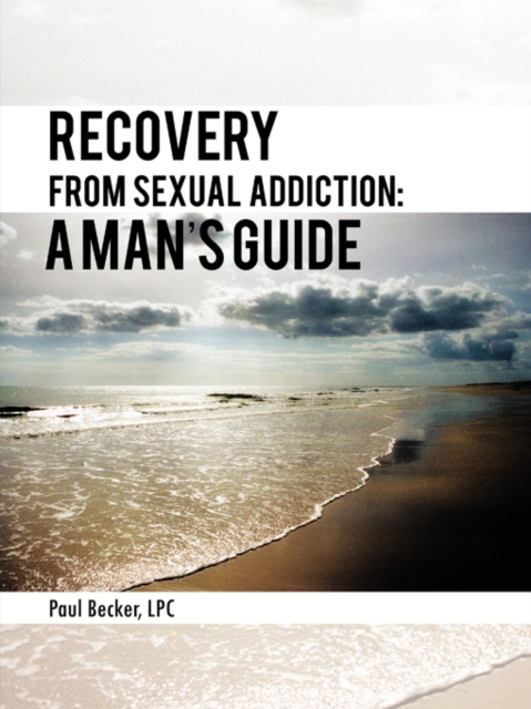 Recovery from Sexual Addiction: a Man'S Guide