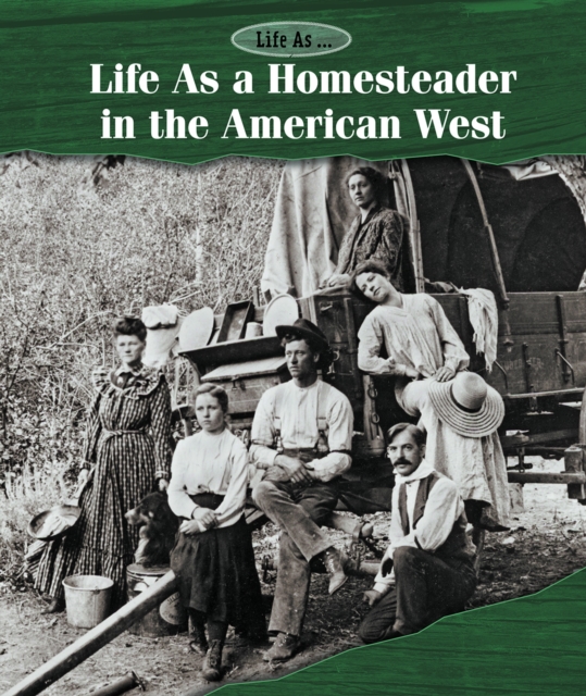 Life As a Homesteader in the American West