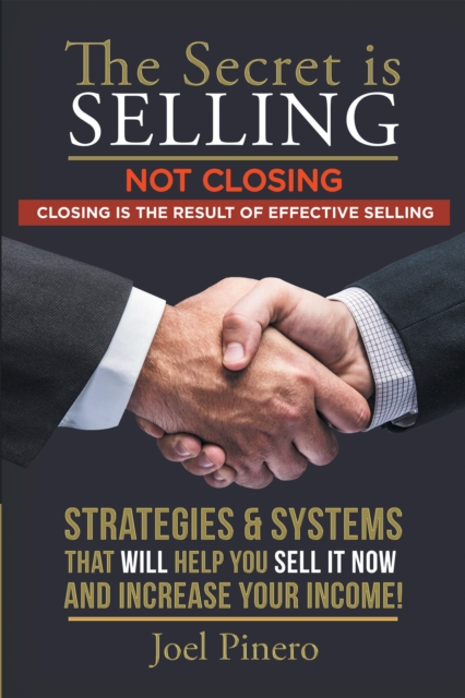 Secret Is Selling Not Closing. Closing Is the Result of Effective Selling.