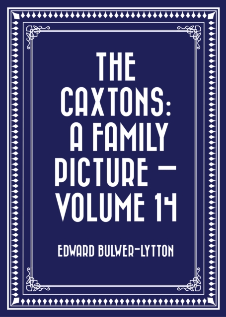 Caxtons: A Family Picture - Volume 14