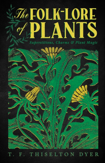 Folk-Lore of Plants: Superstitions, Charms, and Plant Magic