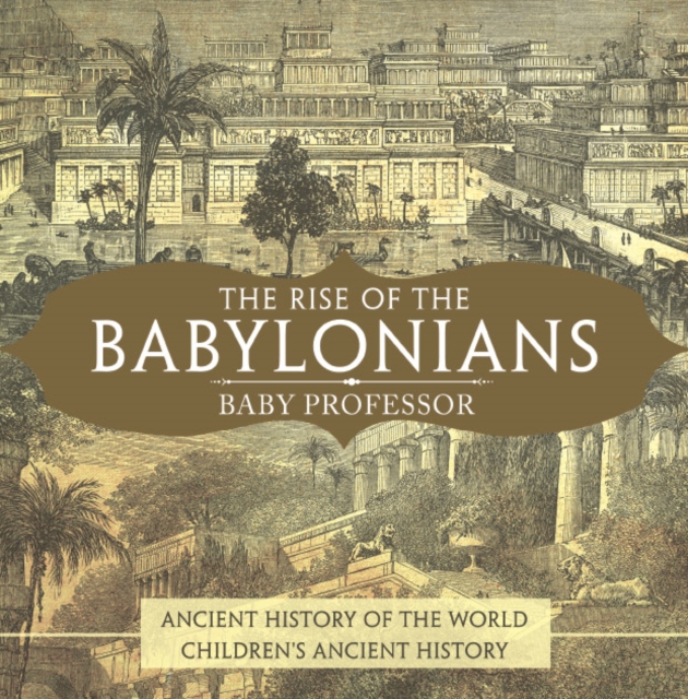 Rise of the Babylonians - Ancient History of the World | Children's Ancient History