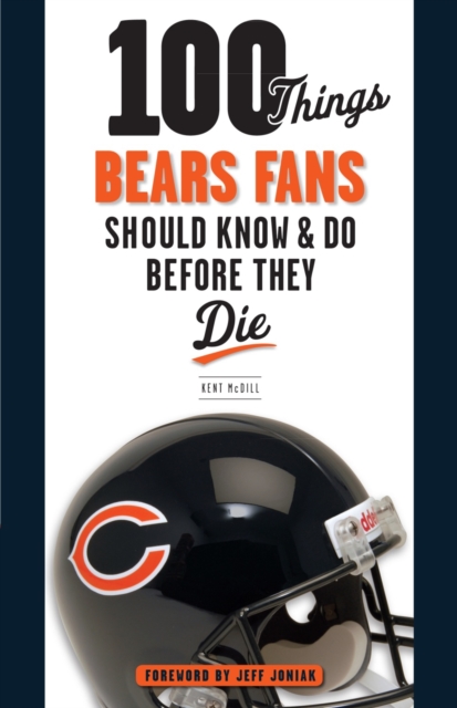 100 Things Bears Fans Should Know &amp; Do Before They Die
