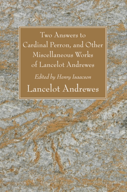 Two Answers to Cardinal Perron, and Other Miscellaneous Works of Lancelot Andrewes
