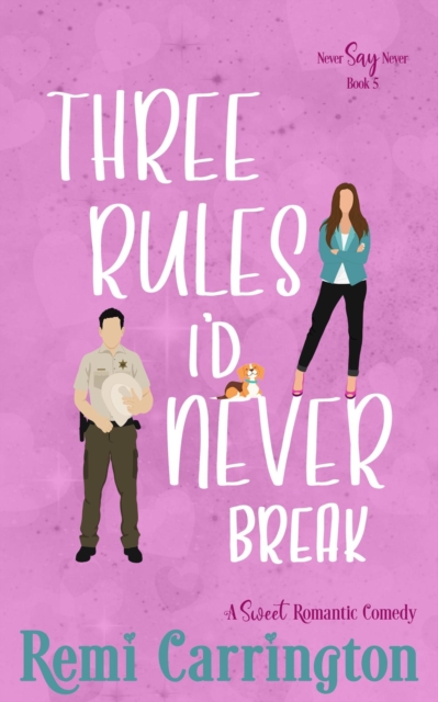 Three Rules I'd Never Break: A Sweet Romantic Comedy