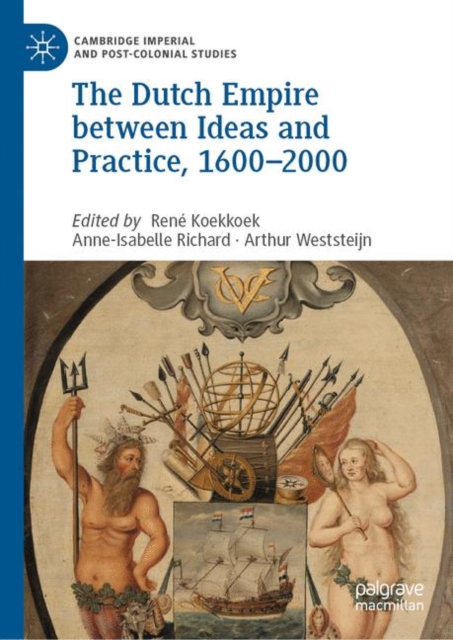 Dutch Empire between Ideas and Practice, 1600-2000
