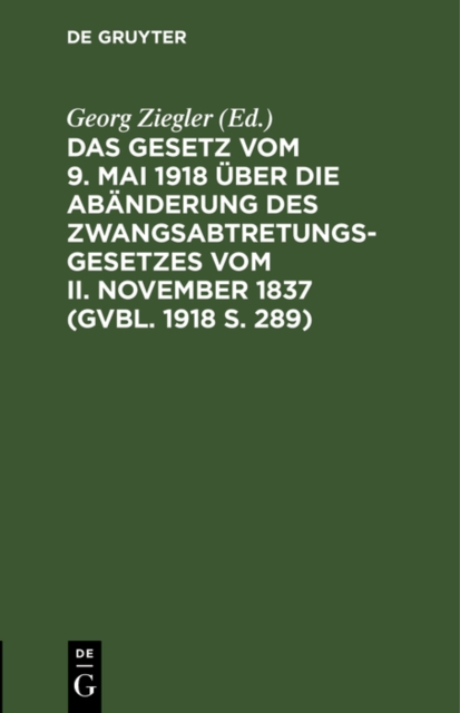 Gesetz vom 9. Mai 1918 uber die Abanderung des Zwangsabtretungsgesetzes vom II. November 1837 (GVBl. 1918 S. 289)