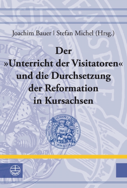 Der "Unterricht der Visitatoren" und die Durchsetzung der Reformation in Kursachsen
