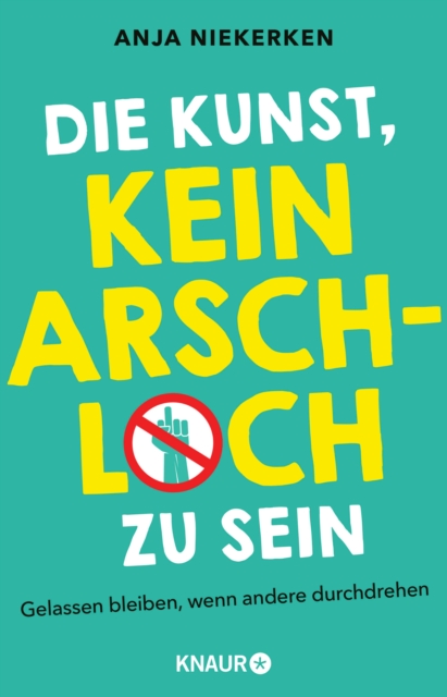 Die Kunst, kein Arschloch zu sein