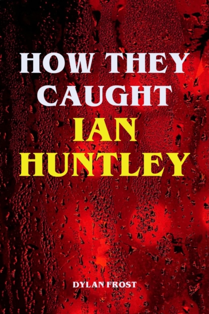 How They Caught Ian Huntley