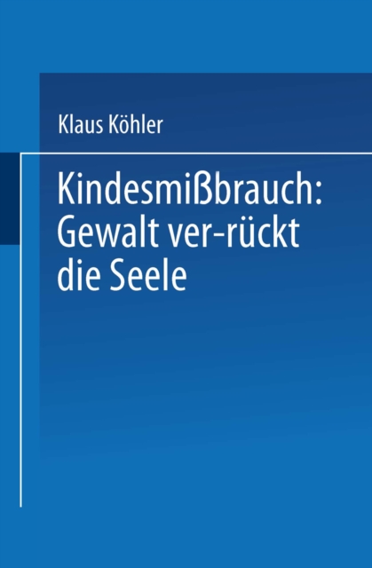 Kindesmißbrauch: Gewalt ver-rückt die Seele