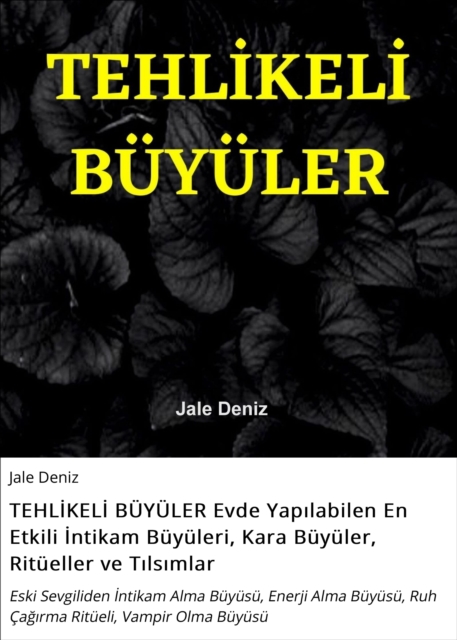 TEHLİKELİ BÜYÜLER Evde Yapılabilen En Etkili İntikam Büyüleri, Kara Büyüler, Ritüeller ve Tılsımlar