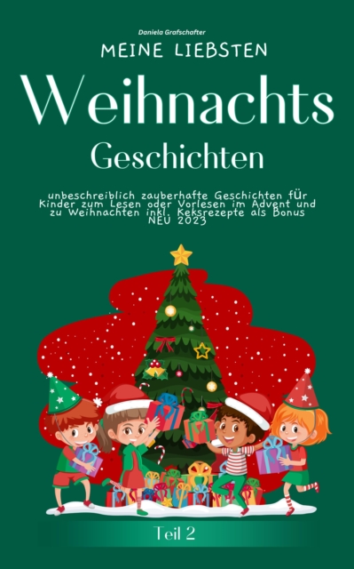 Meine liebsten Weihnachtsgeschichten Teil 2 –  unbeschreiblich zauberhafte Geschichten für Kinder zum Lesen im Advent