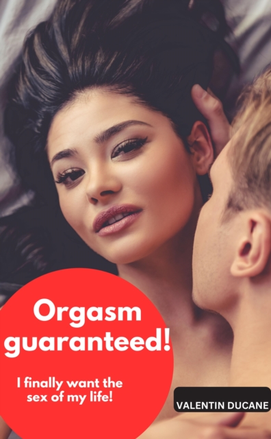 Orgasm guaranteed! I finally want the sex of my life!