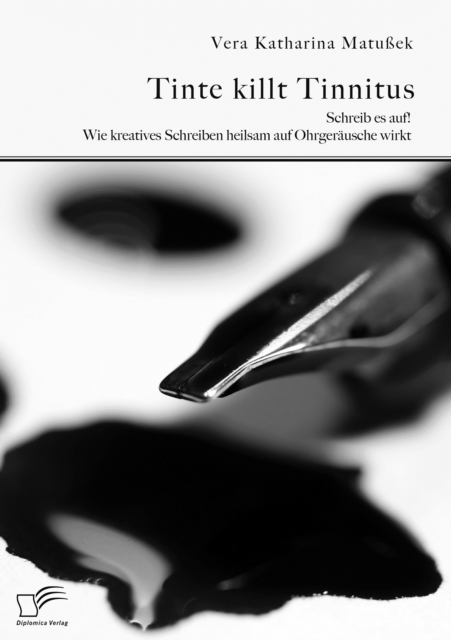 Tinte killt Tinnitus. Schreib es auf! Wie kreatives Schreiben heilsam auf Ohrgerausche wirkt