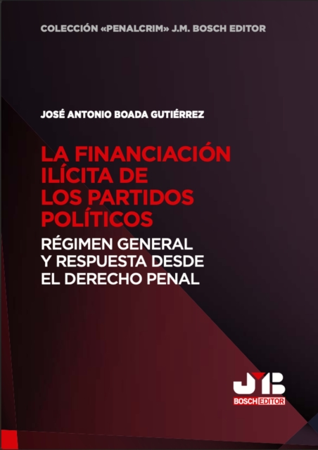 La financiacion ilicita de los partidos politicos: Regimen general y respuesta desde el Derecho penal
